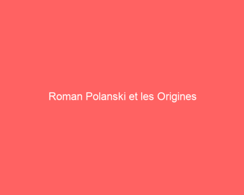 Roman Polanski et les Origines